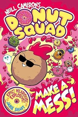 Neill Cameron’s Donut Squad: Make a Mess! (Book 2) – Now Read This!